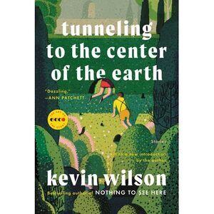 Tunneling to the Center of the Earth: Stories -- Kevin Wilson